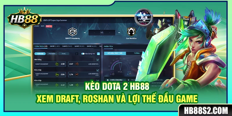 Kèo Dota 2 HB88 – Xem Draft, Roshan Và Lợi Thế Đầu Game