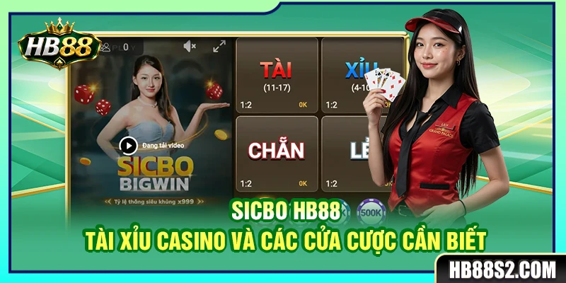 Sicbo HB88 – Tài Xỉu Casino Và Các Cửa Cược Cần Biết