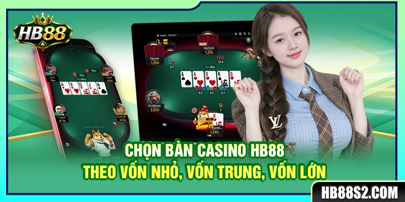 Chọn Bàn Casino HB88 Theo Vốn Nhỏ, Vốn Trung, Vốn Lớn