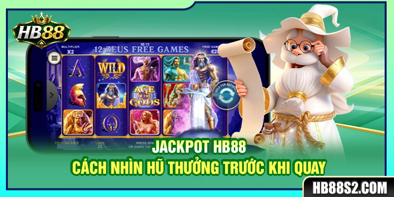 Jackpot HB88 – Cách Nhìn Hũ Thưởng Trước Khi Quay