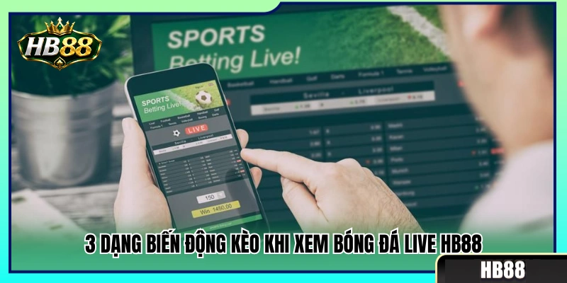 3 Dấu hiệu nhảy kèo cần chú ý lúc xem bóng đá