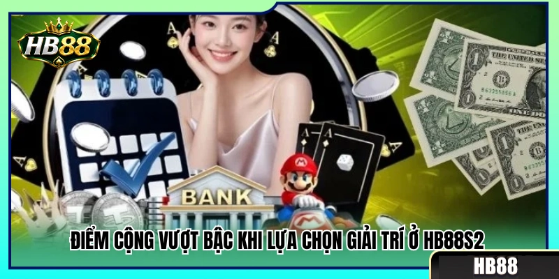 Các ưu điểm xuất sắc khi trải nghiệm game ở HB88S2 