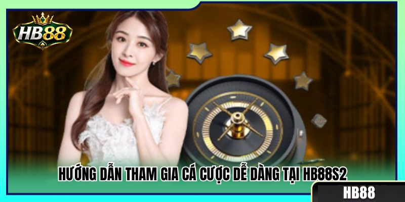 Hướng dẫn tân thủ trải nghiệm cá cược tại cổng HB88S2 
