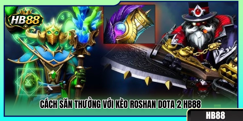 Phương pháp kiếm lợi nhuận từ kèo Roshan Dota 2