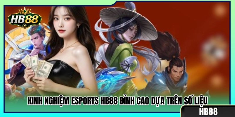 Kinh nghiệm esports HB88 soi kèo bằng cơ sở dữ liệu chuyên sâu 